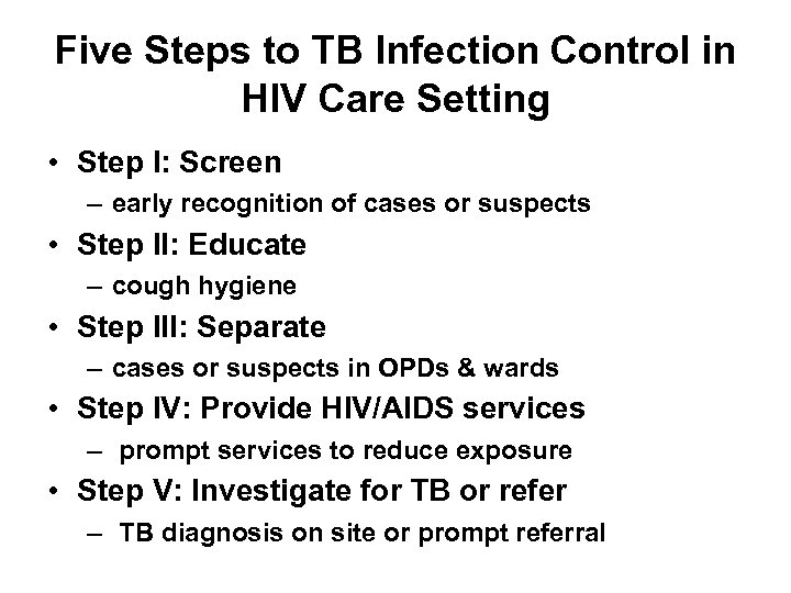 Five Steps to TB Infection Control in HIV Care Setting • Step I: Screen