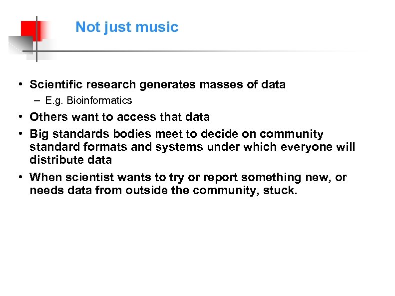 Not just music • Scientific research generates masses of data – E. g. Bioinformatics