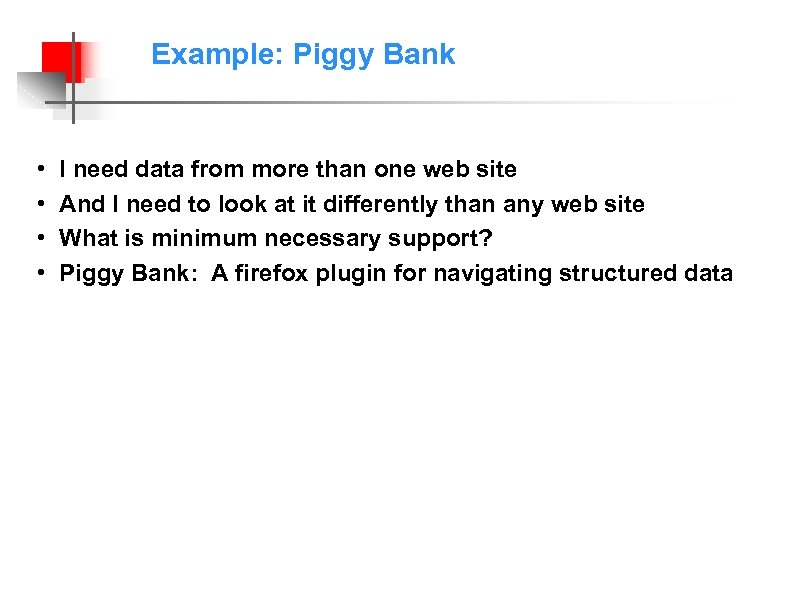 Example: Piggy Bank • • I need data from more than one web site