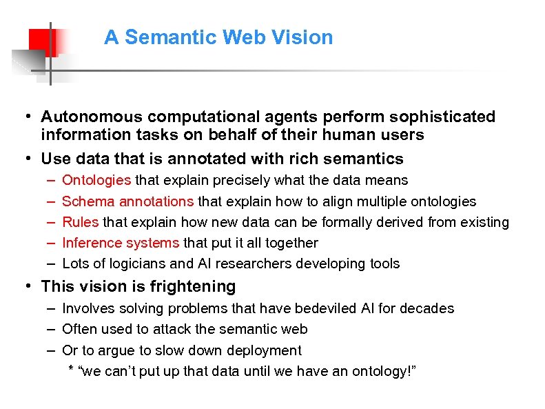 A Semantic Web Vision • Autonomous computational agents perform sophisticated information tasks on behalf