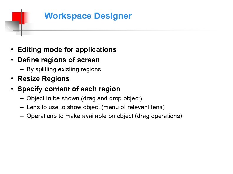 Workspace Designer • Editing mode for applications • Define regions of screen – By