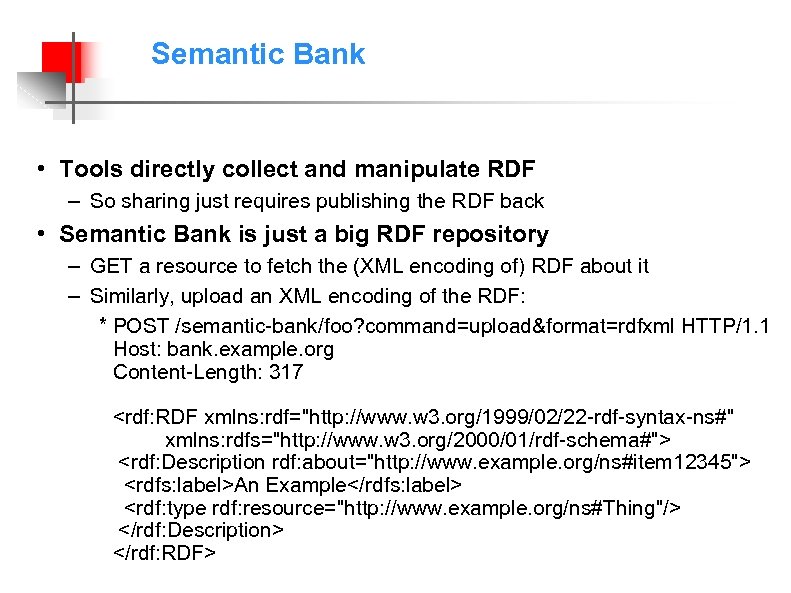 Semantic Bank • Tools directly collect and manipulate RDF – So sharing just requires