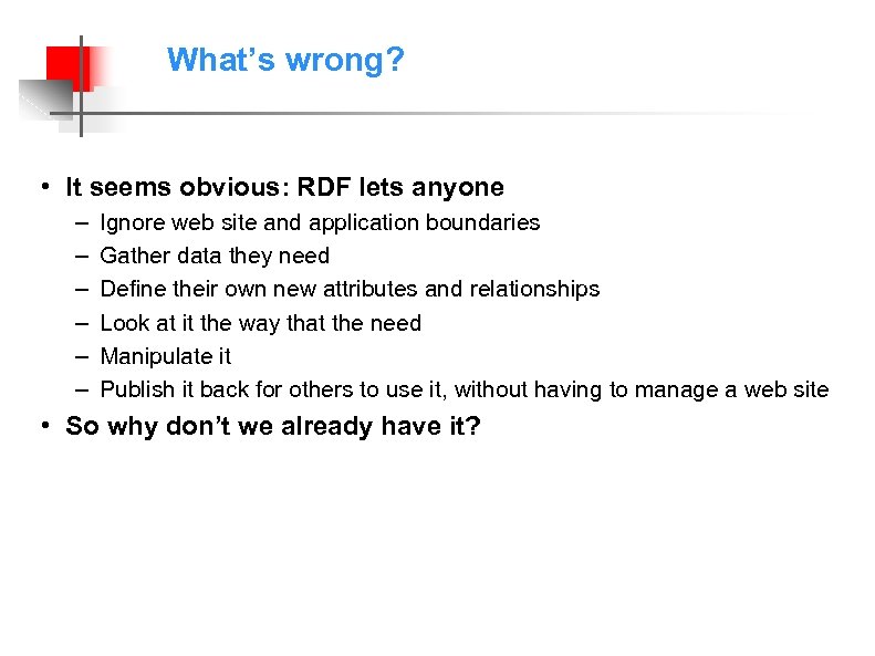 What’s wrong? • It seems obvious: RDF lets anyone – – – Ignore web