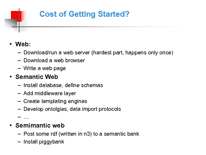 Cost of Getting Started? • Web: – Download/run a web server (hardest part, happens