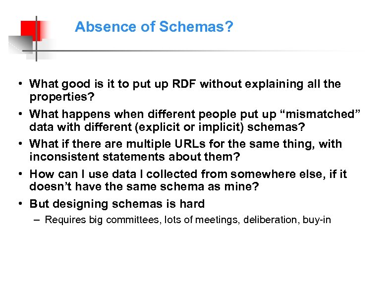 Absence of Schemas? • What good is it to put up RDF without explaining