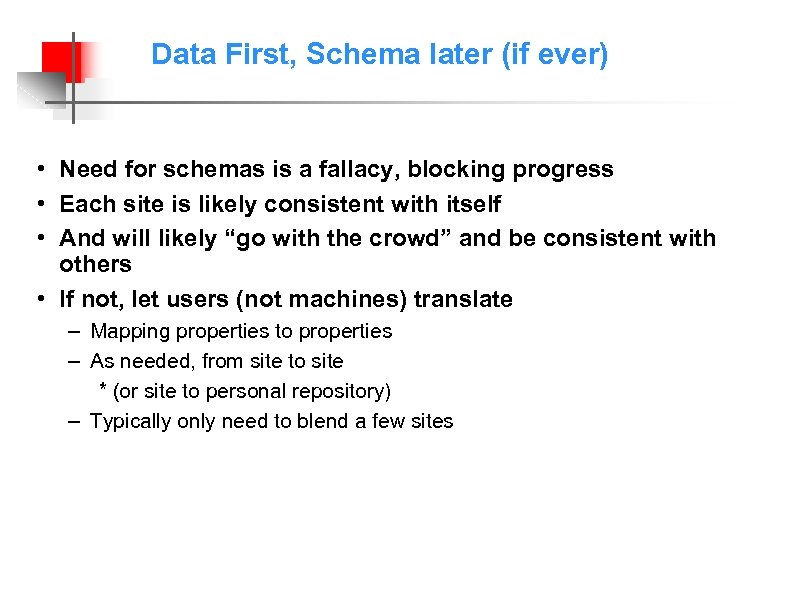 Data First, Schema later (if ever) • Need for schemas is a fallacy, blocking