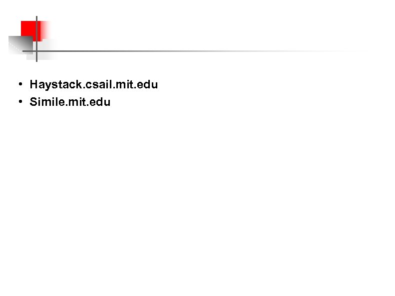  • Haystack. csail. mit. edu • Simile. mit. edu 