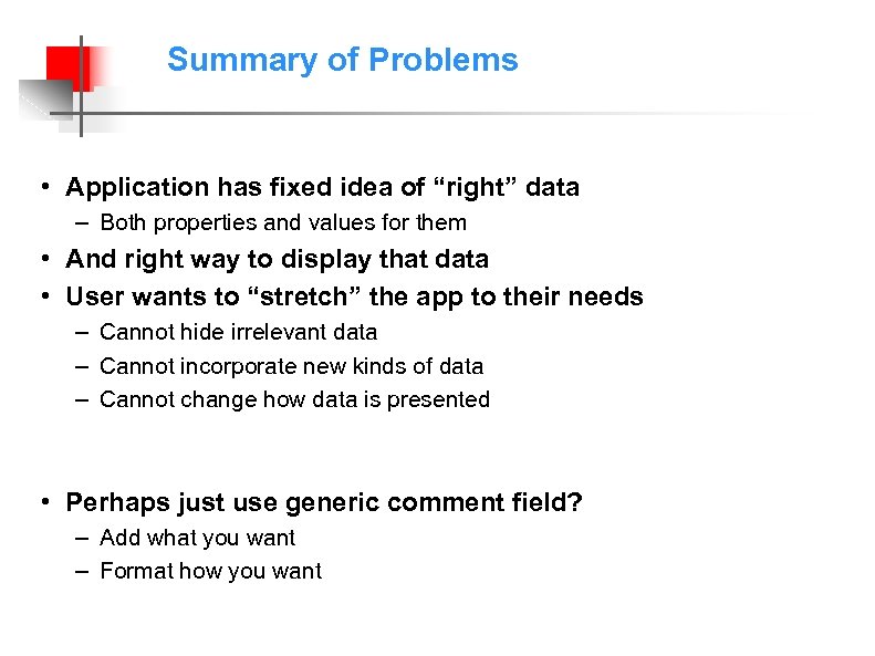 Summary of Problems • Application has fixed idea of “right” data – Both properties