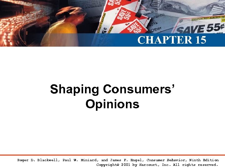CHAPTER 15 Shaping Consumers’ Opinions Roger D. Blackwell, Paul W. Miniard, and James F.