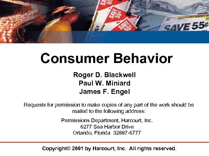 Consumer Behavior Roger D. Blackwell Paul W. Miniard James F. Engel Requests for permission