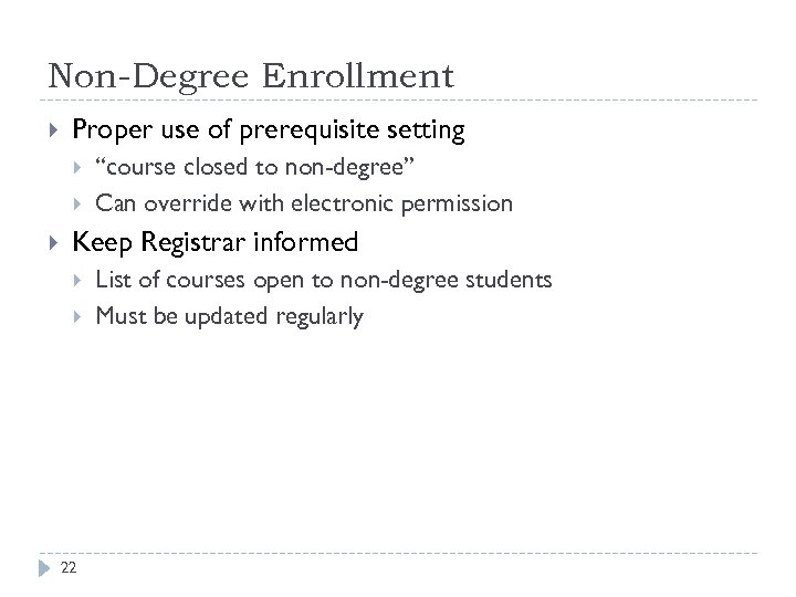 Non-Degree Enrollment Proper use of prerequisite setting “course closed to non-degree” Can override with