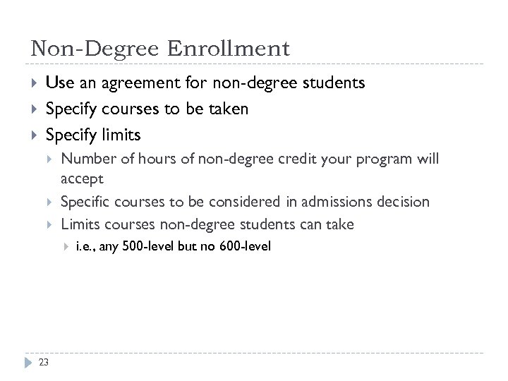 Non-Degree Enrollment Use an agreement for non-degree students Specify courses to be taken Specify