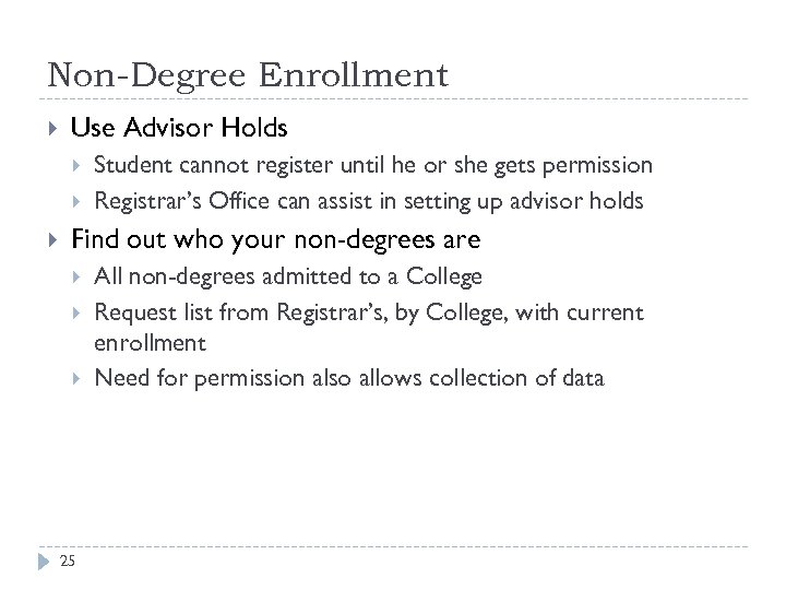 Non-Degree Enrollment Use Advisor Holds Student cannot register until he or she gets permission