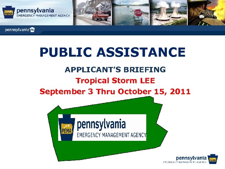 PUBLIC ASSISTANCE APPLICANT’S BRIEFING Tropical Storm LEE September 3 Thru October 15, 2011 