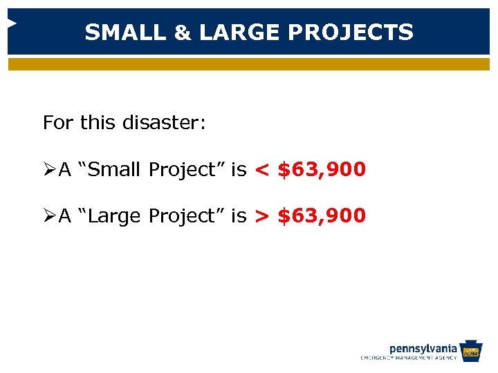 SMALL & LARGE PROJECTS For this disaster: ØA “Small Project” is < $63, 900