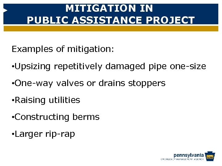 MITIGATION IN PUBLIC ASSISTANCE PROJECT Examples of mitigation: • Upsizing repetitively damaged pipe one-size