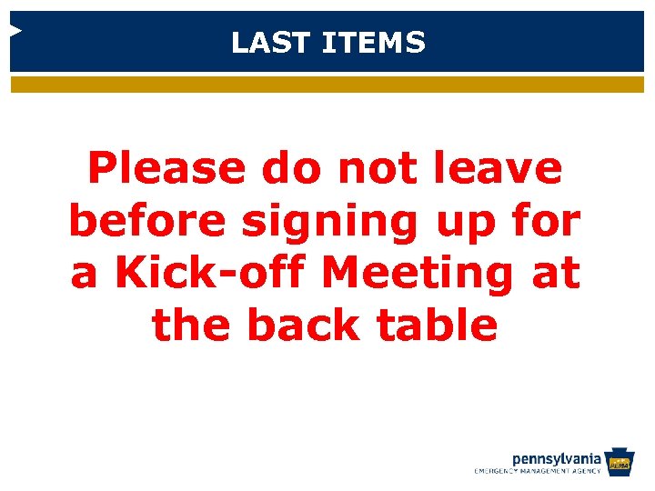 LAST ITEMS Please do not leave before signing up for a Kick-off Meeting at