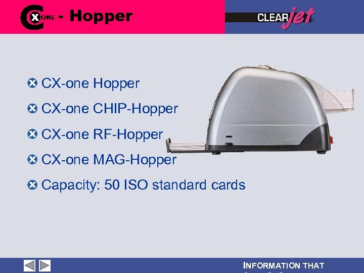- Hopper CX-one CHIP-Hopper CX-one RF-Hopper CX-one MAG-Hopper Capacity: 50 ISO standard cards INFORMATION