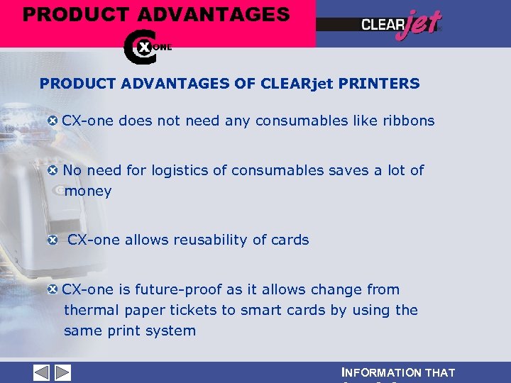 PRODUCT ADVANTAGES OF CLEARjet PRINTERS CX-one does not need any consumables like ribbons No
