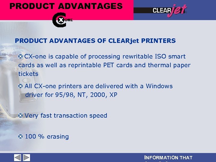 PRODUCT ADVANTAGES OF CLEARjet PRINTERS CX-one is capable of processing rewritable ISO smart cards