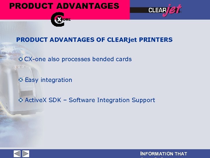 PRODUCT ADVANTAGES OF CLEARjet PRINTERS CX-one also processes bended cards Easy integration Active. X