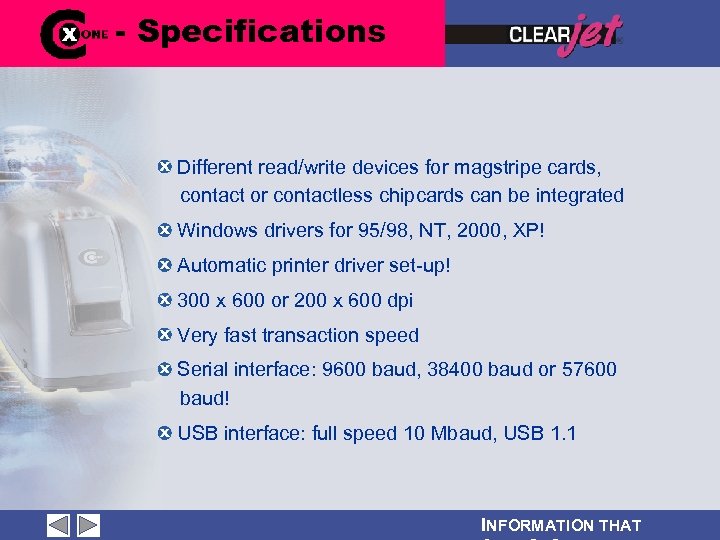 - Specifications Different read/write devices for magstripe cards, contact or contactless chipcards can be