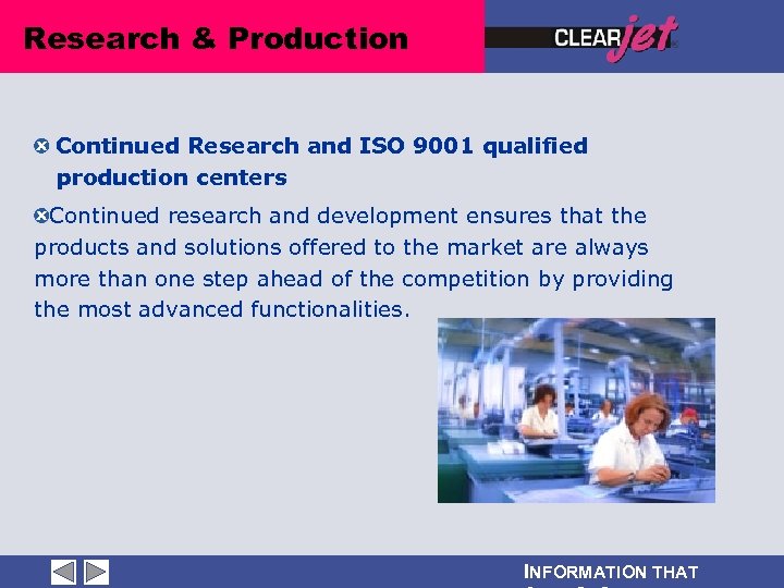 Research & Production Continued Research and ISO 9001 qualified production centers Continued research and