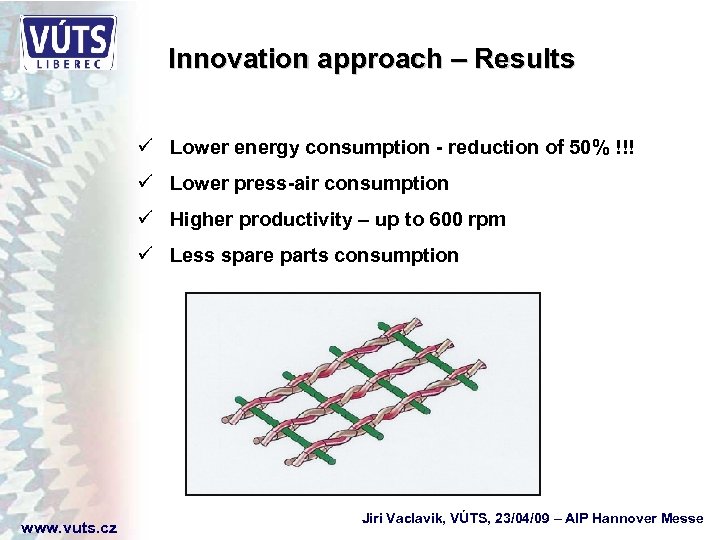 Innovation approach – Results ü Lower energy consumption - reduction of 50% !!! ü