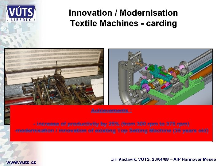Innovation / Modernisation Textile Machines - carding Achievements : - increase of productivity by