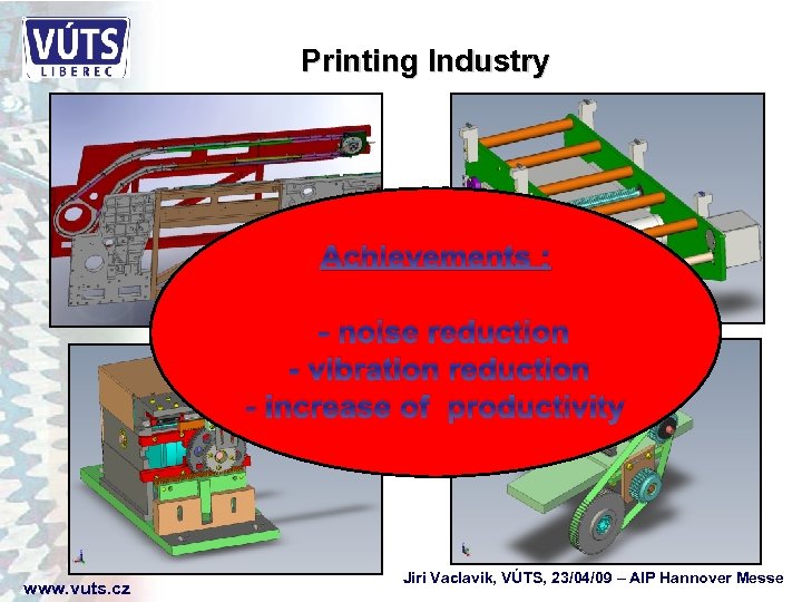 Printing Industry Achievements : - noise reduction - vibration reduction - increase of productivity