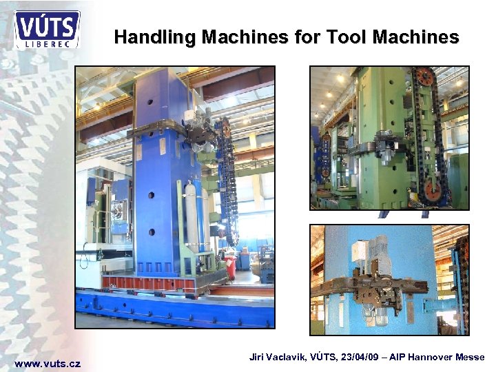 Handling Machines for Tool Machines www. vuts. cz Jiri Vaclavik, VÚTS, 23/04/09 – AIP