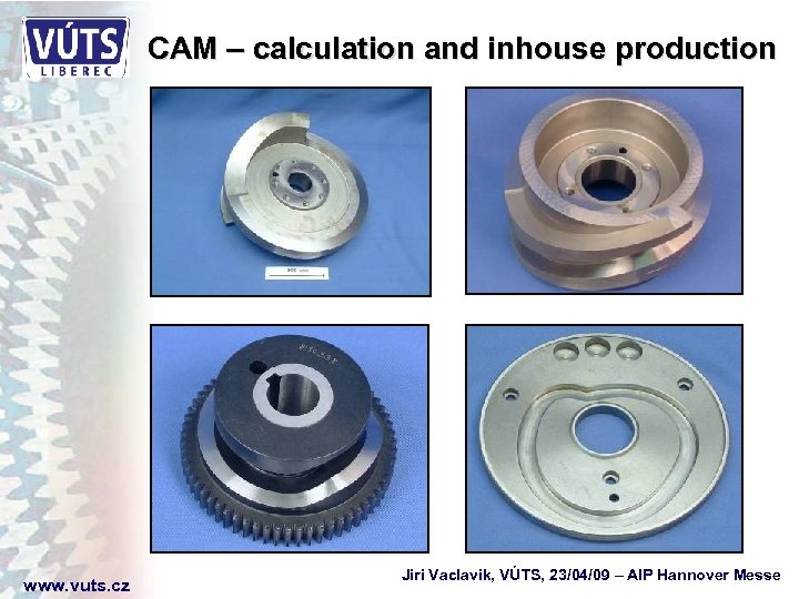 CAM – calculation and inhouse production www. vuts. cz Jiri Vaclavik, VÚTS, 23/04/09 –