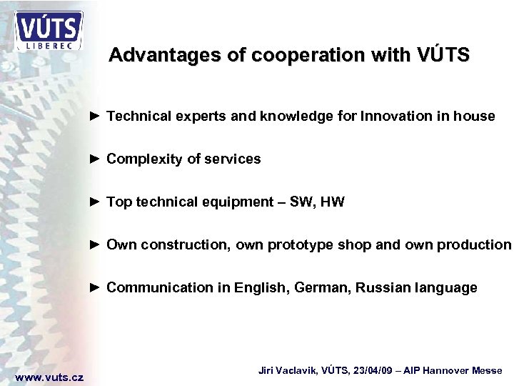 Advantages of cooperation with VÚTS ► Technical experts and knowledge for Innovation in house