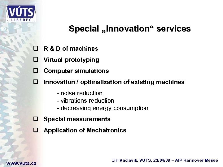 Special „Innovation“ services q R & D of machines q Virtual prototyping q Computer