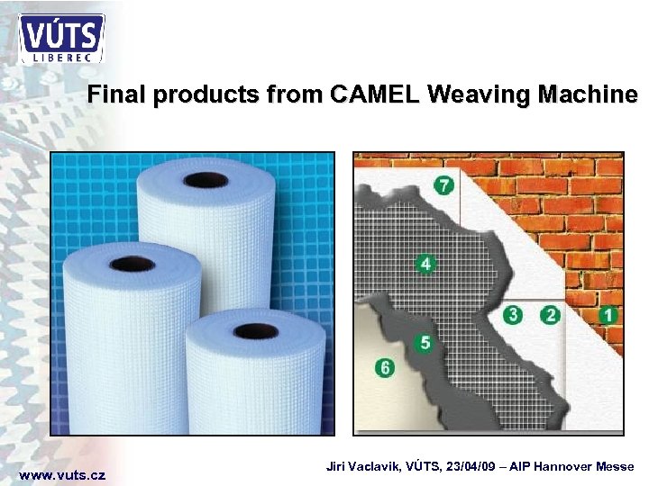 Final products from CAMEL Weaving Machine www. vuts. cz Jiri Vaclavik, VÚTS, 23/04/09 –