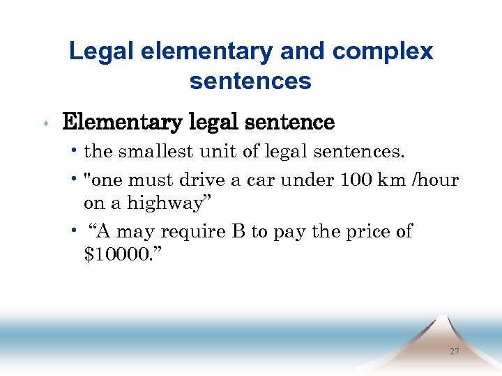 Legal elementary and complex sentences s Elementary legal sentence • the smallest unit of