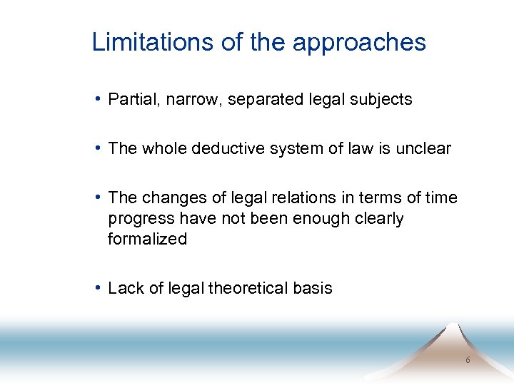 Limitations of the approaches • Partial, narrow, separated legal subjects • The whole deductive