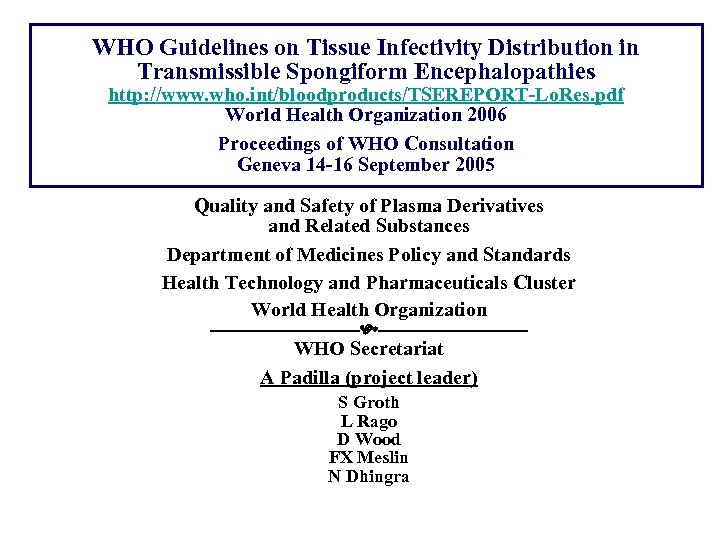 WHO Guidelines on Tissue Infectivity Distribution in Transmissible Spongiform Encephalopathies http: //www. who. int/bloodproducts/TSEREPORT-Lo.