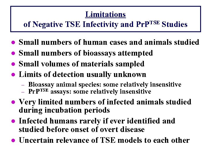 Limitations of Negative TSE Infectivity and Pr. PTSE Studies l l Small numbers of