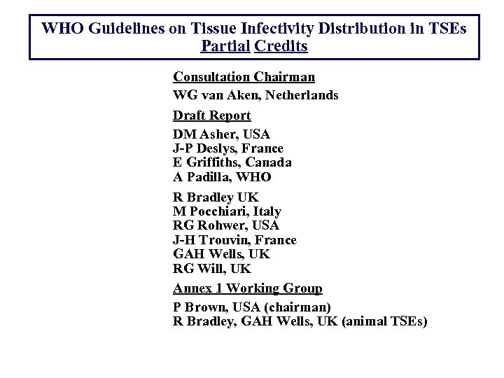 WHO Guidelines on Tissue Infectivity Distribution in TSEs Partial Credits Consultation Chairman WG van