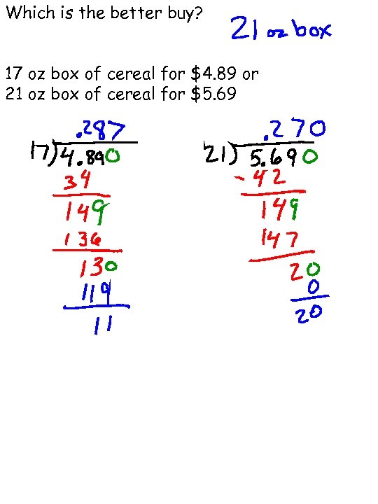 Which is the better buy? 17 oz box of cereal for $4. 89 or