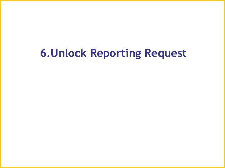 6. Unlock Reporting Request 