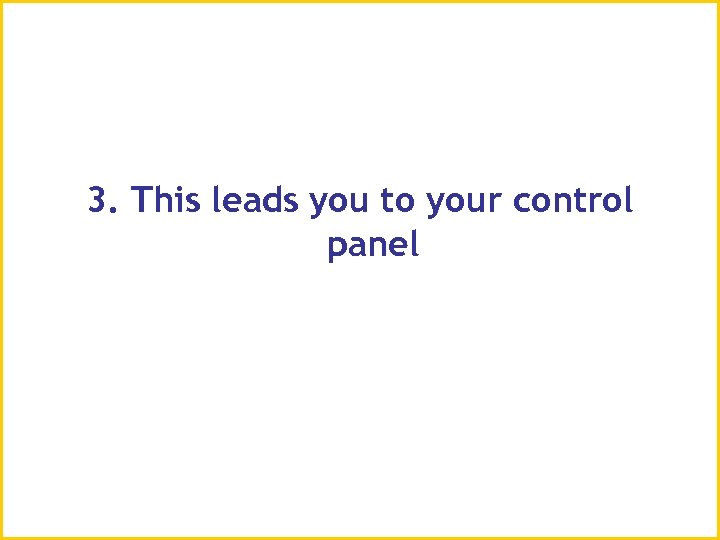 3. This leads you to your control panel 