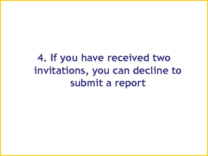 4. If you have received two invitations, you can decline to submit a report