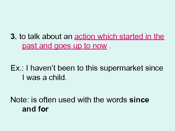 3. to talk about an action which started in the past and goes up