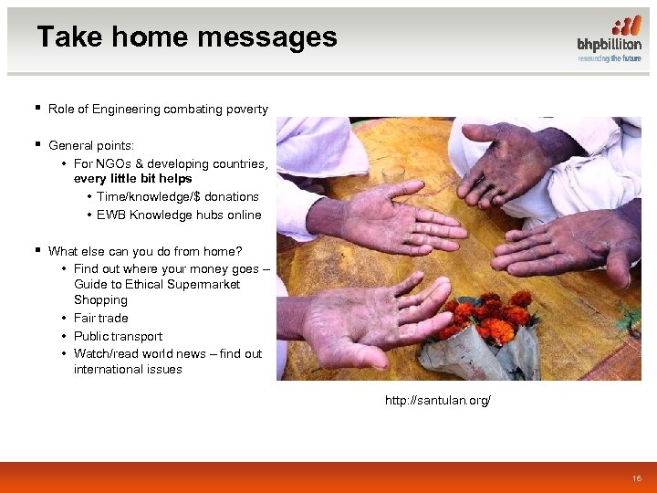 Take home messages § Role of Engineering combating poverty § General points: • For