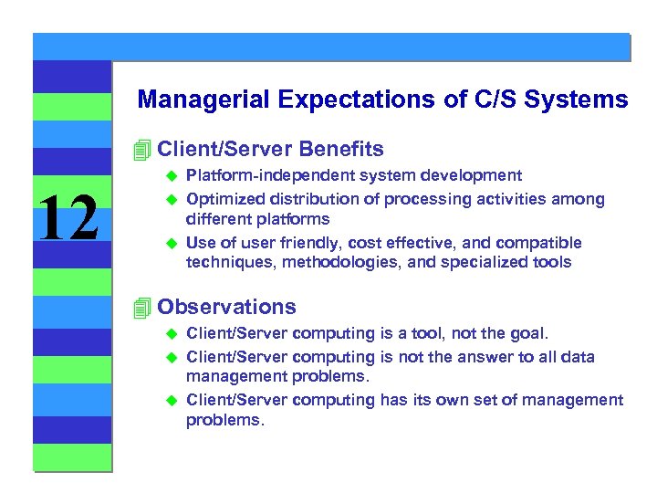 Managerial Expectations of C/S Systems 4 Client/Server Benefits 12 Platform-independent system development u Optimized