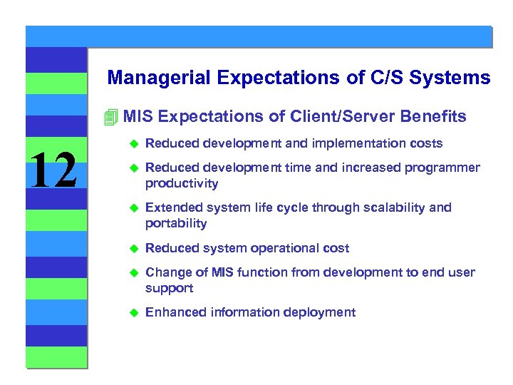 Managerial Expectations of C/S Systems 4 MIS Expectations of Client/Server Benefits 12 u Reduced