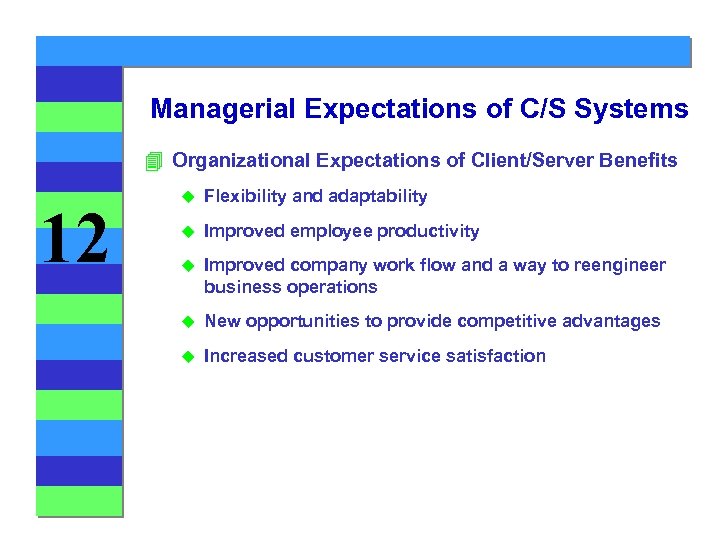 Managerial Expectations of C/S Systems 4 Organizational Expectations of Client/Server Benefits 12 u Flexibility