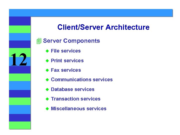 Client/Server Architecture 4 Server Components 12 u File services u Print services u Fax